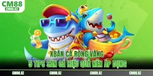 Bắn Cá Rồng Vàng - 5 Tips Săn Cá Hiệu Quả Nên Áp Dụng