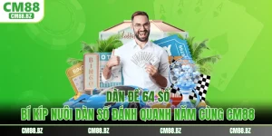 Dàn Đề 64 Số - Bí Kíp Nuôi Dàn Số Đánh Quanh Năm Cùng CM88