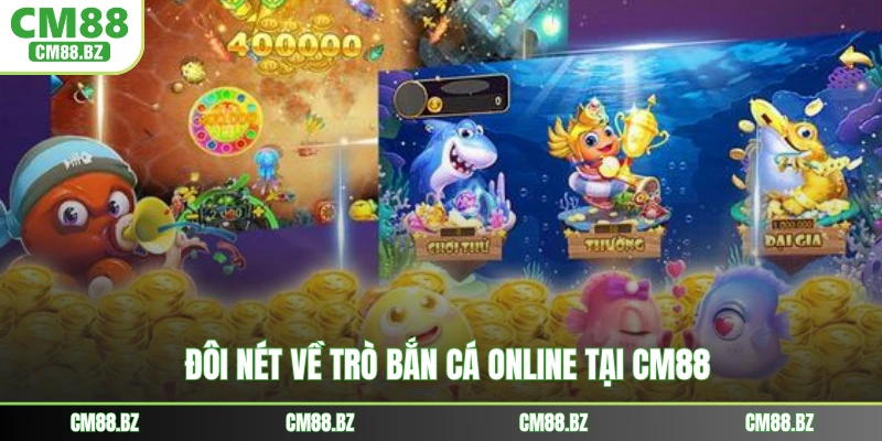 Đôi nét về trò bắn cá online tại CM88