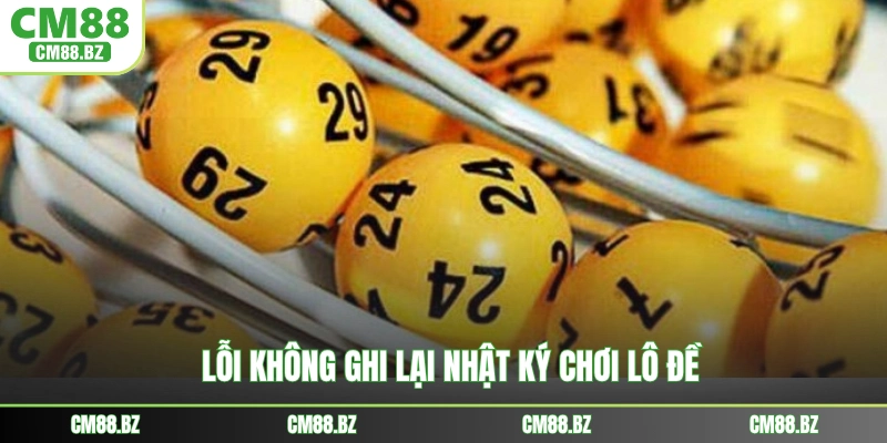 Lỗi không ghi lại nhật ký chơi lô đề