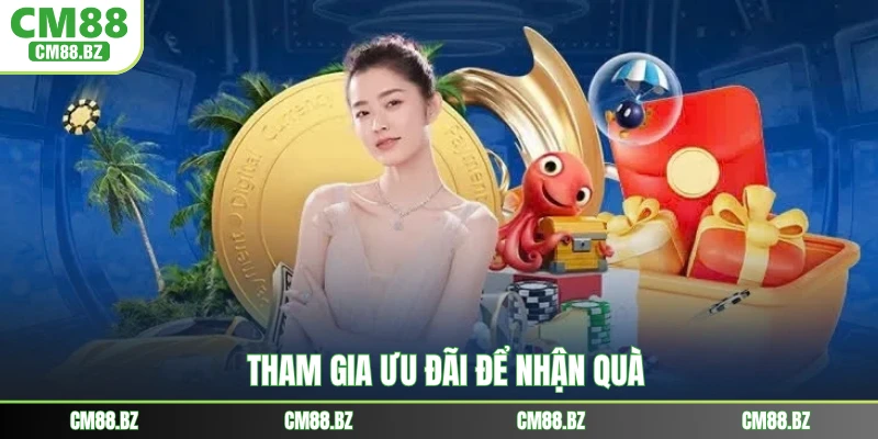 Tham gia ưu đãi để nhận quà