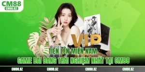 Tiến Lên Miền Nam - Game Bài Đáng Trải Nghiệm Nhất Tại CM88