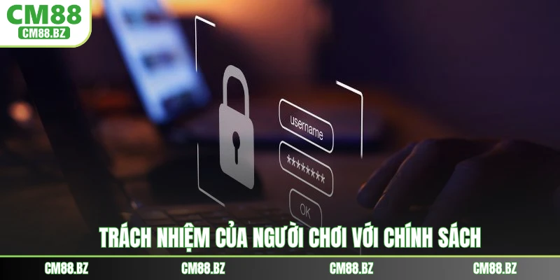 Trách nhiệm của người chơi với chính sách