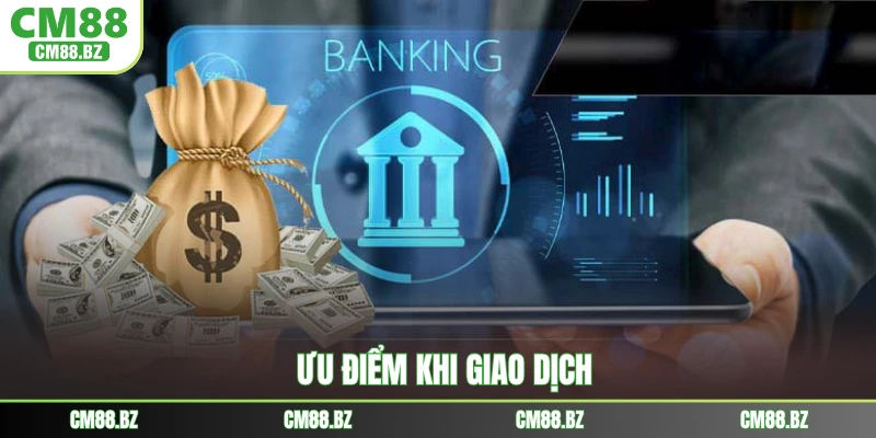 Ưu điểm khi giao dịch