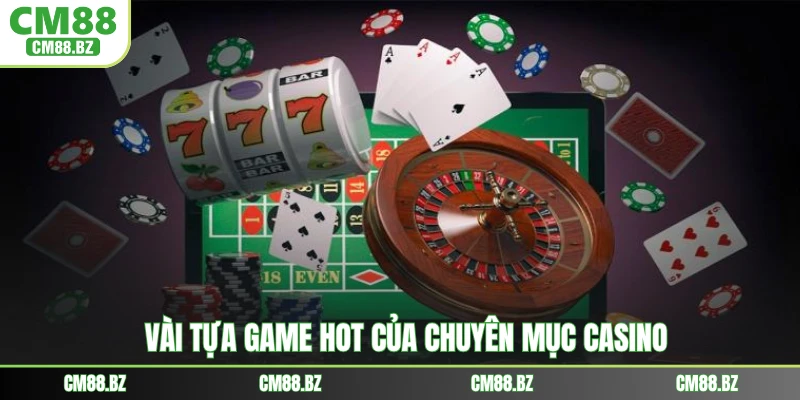 Vài tựa game hot của chuyên mục casino